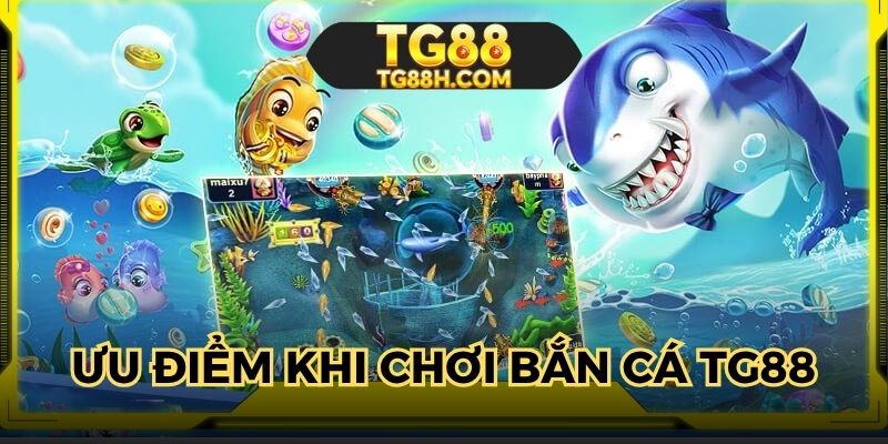 Bắn cá TG88 đem đến nhiều quyền lợi cho hội viên