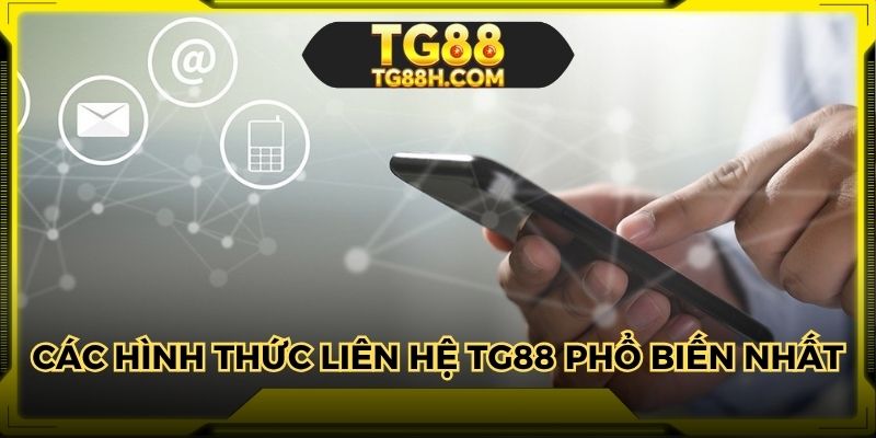 Các hình thức liên hệ TG88 phổ biến nhất