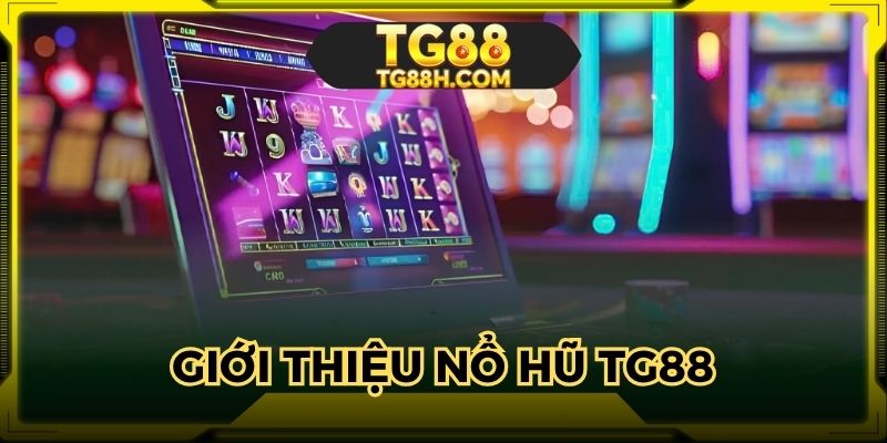 Chuyên mục nổ hũ TG88 được nhiều người chơi đón nhận