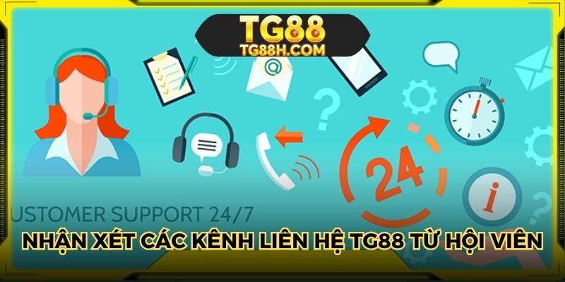 Nhận xét các kênh liên hệ TG88 từ hội viên