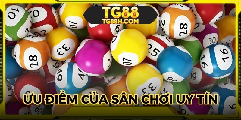 Nhiều tính năng ưu việt hội tụ tại sân chơi uy tín