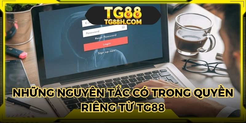 Những nguyên tắc có trong quyền riêng từ TG88