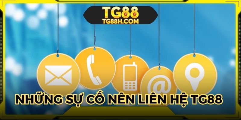 Những sự cố nên liên hệ TG88