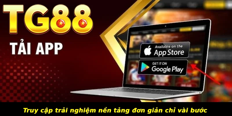 Truy cập trải nghiệm nền tảng đơn giản chỉ vài bước